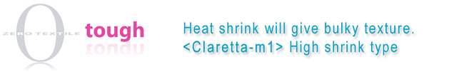 Heat shrink will give bulky texture.<Claretta-m1> High shrink type