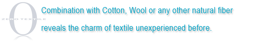 Combination with Cotton, Wool or any other natural fiber reveals the charm of textile unexperienced before.